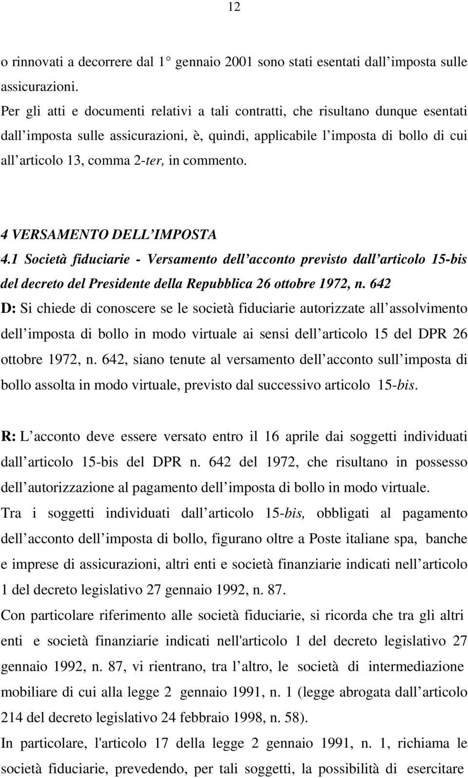 commento. 4 VERSAMENTO DELL IMPOSTA 4.1 Società fiduciarie - Versamento dell acconto previsto dall articolo 15-bis del decreto del Presidente della Repubblica 26 ottobre 1972, n.