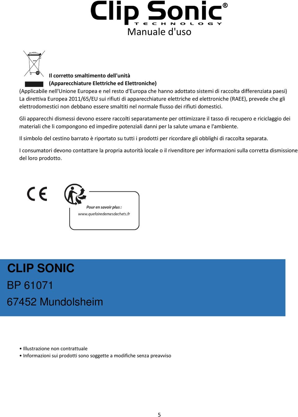 Gli apparecchi dismessi devono essere raccolti separatamente per ottimizzare il tasso di recupero e riciclaggio dei materiali che li compongono ed impedire potenziali danni per la salute umana e