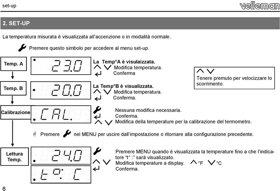 Calibrazione Nessuna modifica necessaria. Conferma. Modifica della temperature per la calibrazione del termometro.