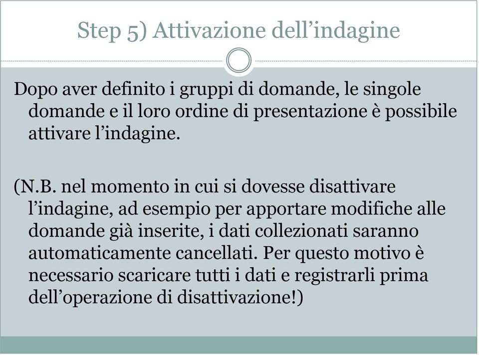 nel momento in cui si dovesse disattivare l indagine, ad esempio per apportare modifiche alle domande già