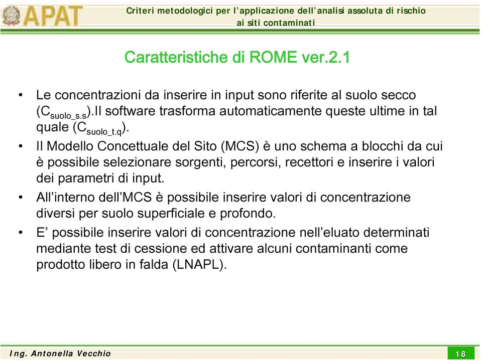 Il Modello Concettuale del Sito (MCS) è uno schema a blocchi da cui è possibile selezionare sorgenti, percorsi, recettori e inserire i valori dei parametri di