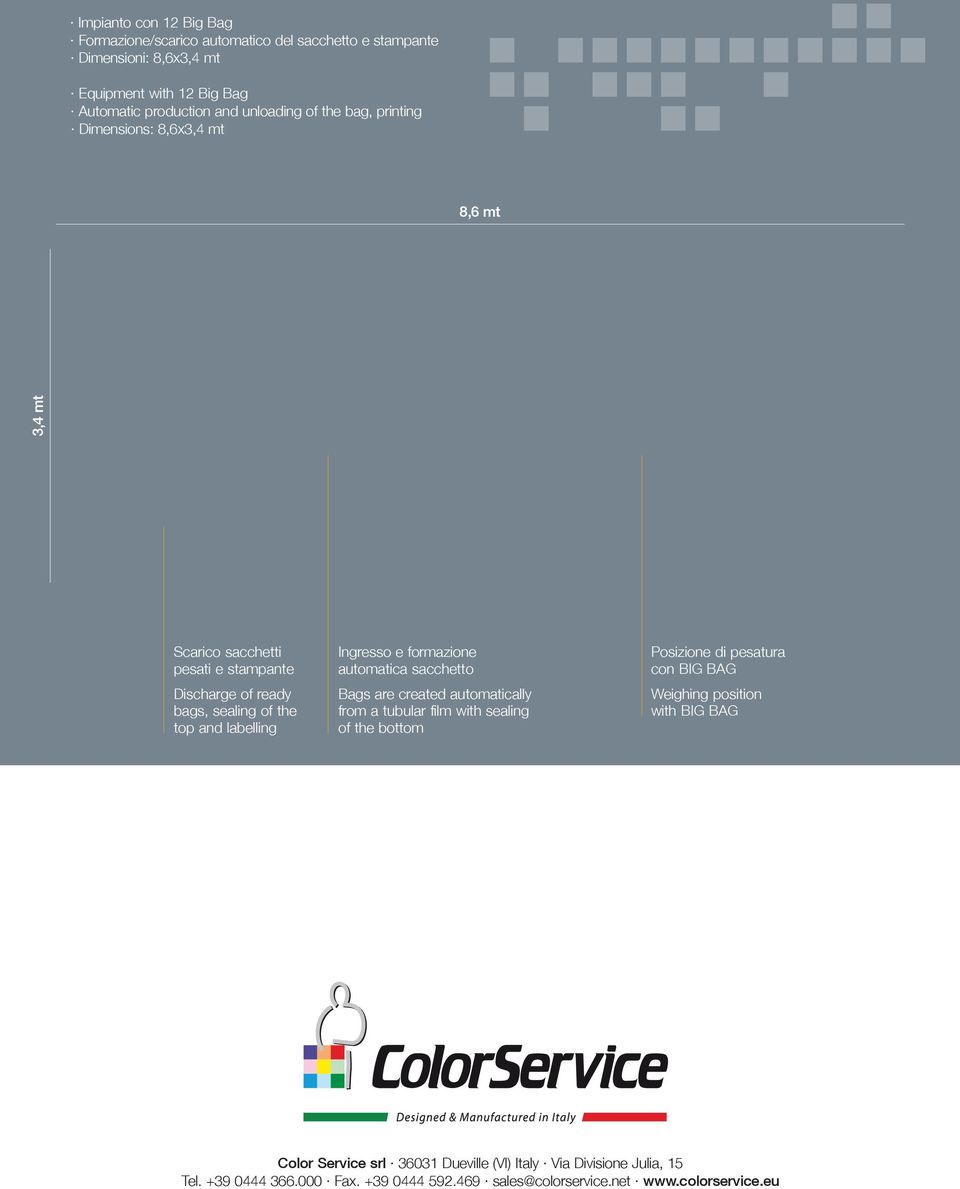 formazione automatica sacchetto Bags are created automatically from a tubular film with sealing of the bottom Posizione di pesatura con BIG BAG Weighing position