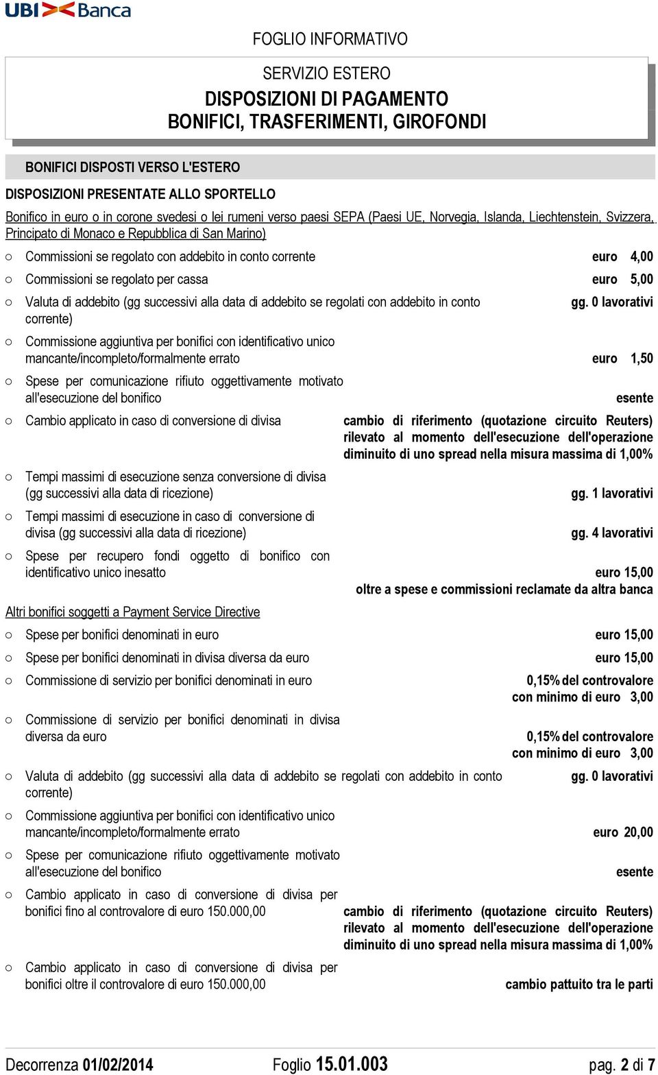 data di addebito se regolati con addebito in conto corrente) mancante/incompleto/formalmente errato euro 1,50 Spese per comunicazione rifiuto oggettivamente motivato all'esecuzione del bonifico