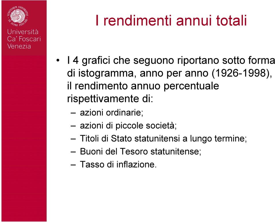 rispettivamente di: azioni ordinarie; azioni di piccole società; Titoli di