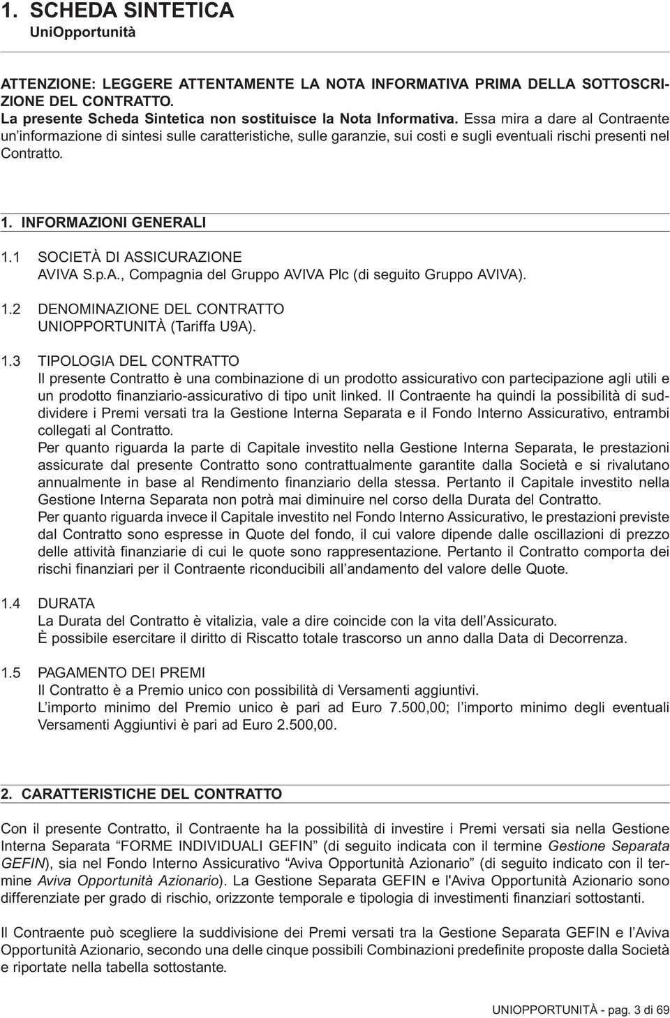 1 SOCIETÀ DI ASSICURAZIONE AVIVA S.p.A., Compagnia del Gruppo AVIVA Plc (di seguito Gruppo AVIVA). 1.