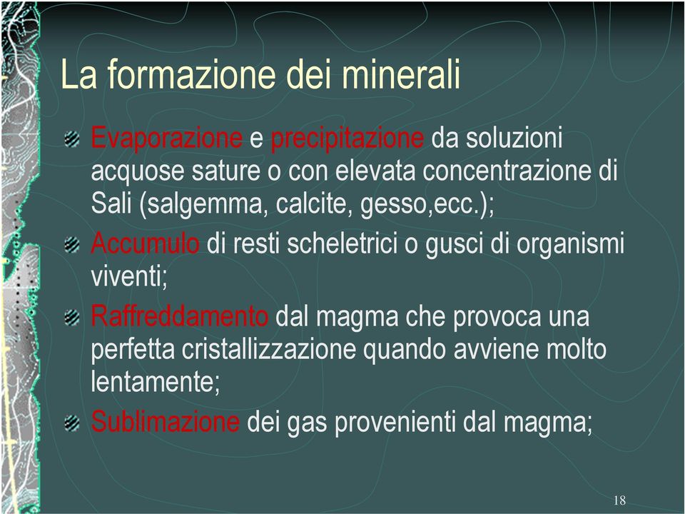 ); Accumulo di resti scheletrici o gusci di organismi viventi; Raffreddamento dal magma