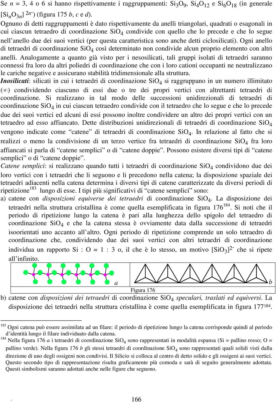 nell anello due dei suoi vertici (per questa caratteristica sono anche detti ciclosilicati).