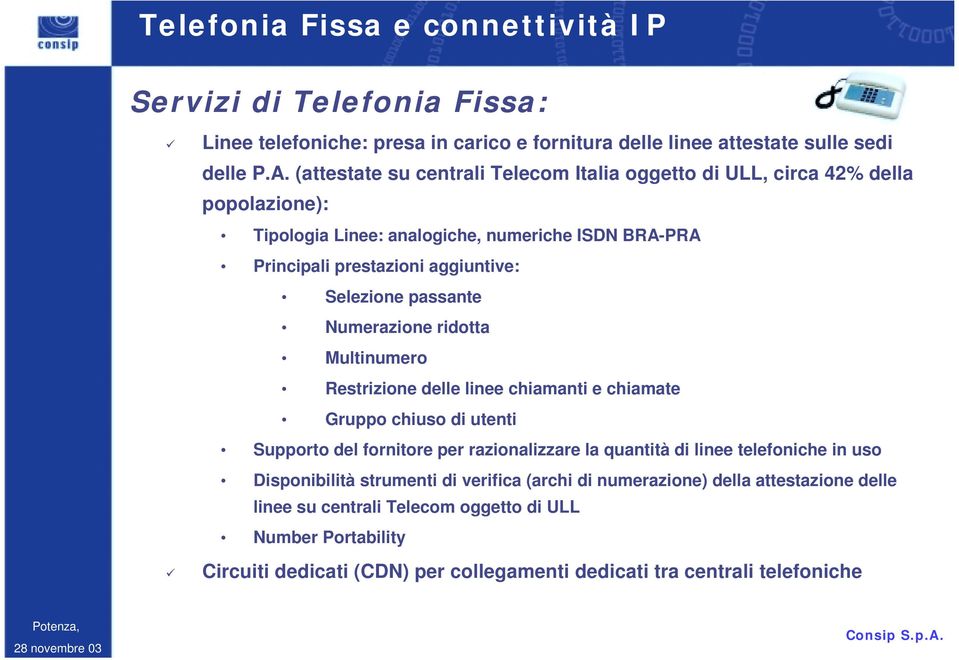 Selezione passante Numerazione ridotta Multinumero Restrizione delle linee chiamanti e chiamate Gruppo chiuso di utenti Supporto del fornitore per razionalizzare la quantità di