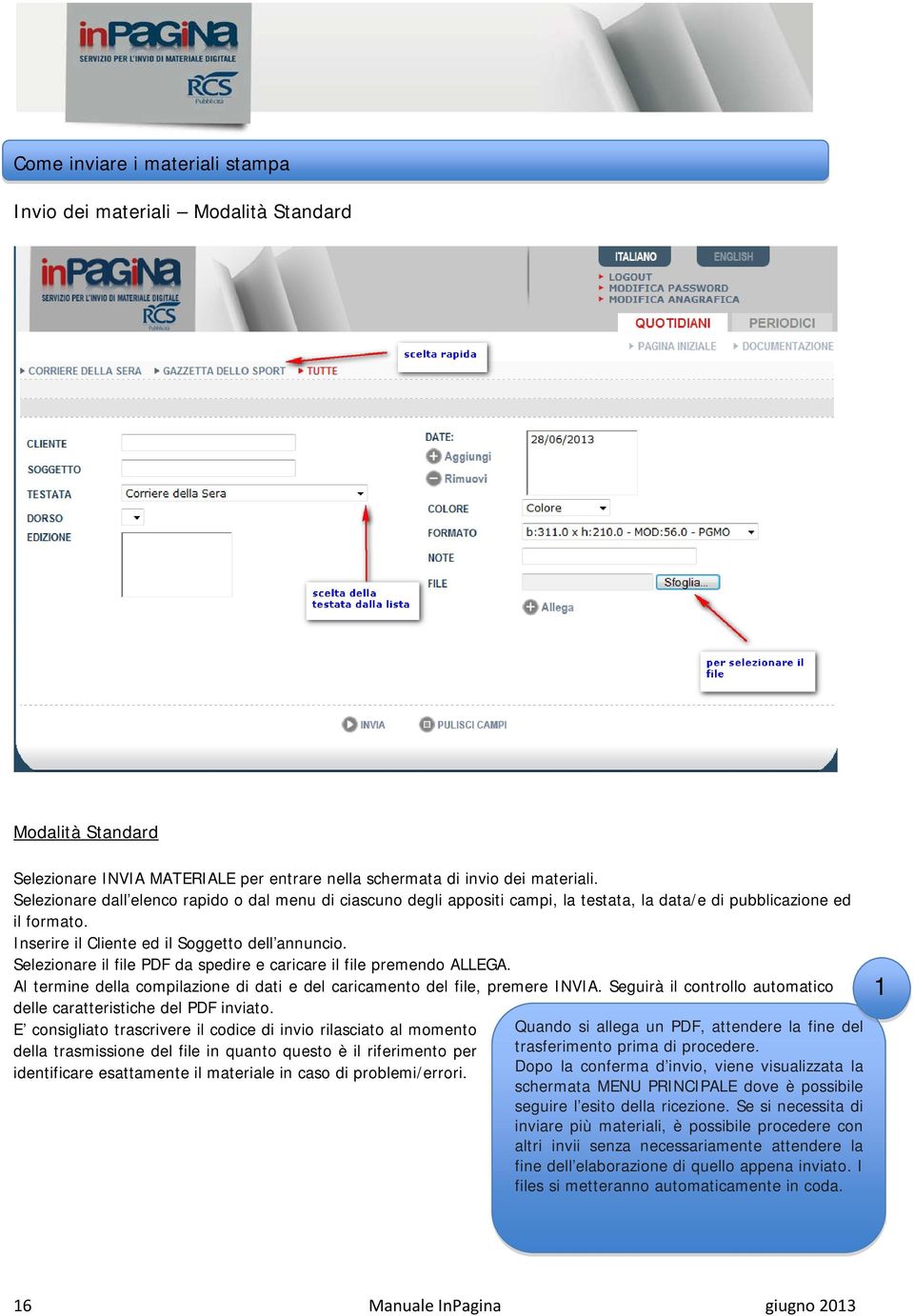 Selezionare il file PDF da spedire e caricare il file premendo ALLEGA. Al termine della compilazione di dati e del caricamento del file, premere INVIA.