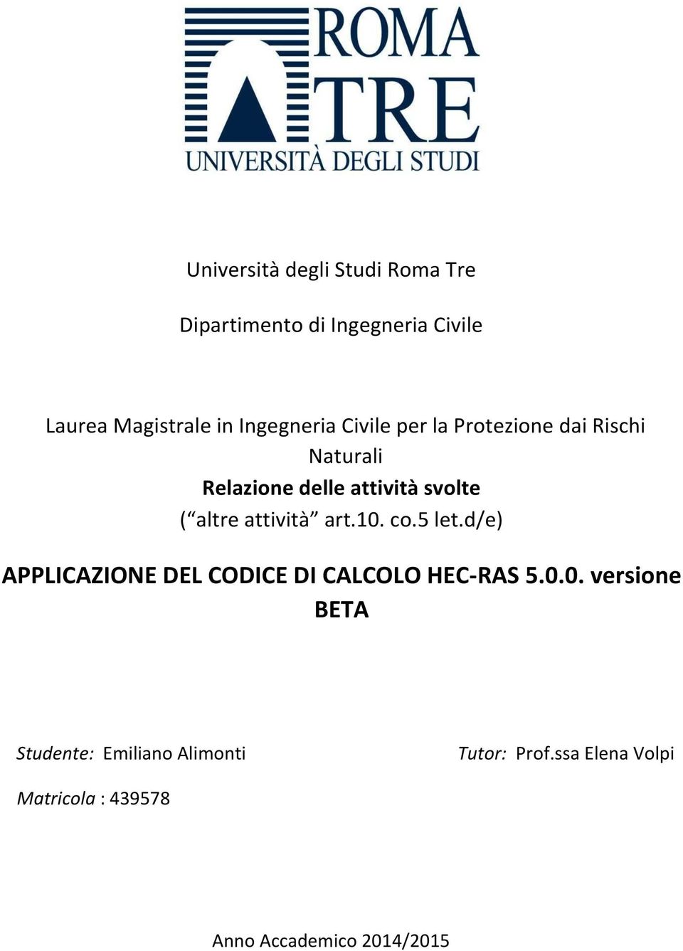 altre attività art.10. co.5 let.d/e) APPLICAZIONE DEL CODICE DI CALCOLO HEC-RAS 5.0.0. versione BETA Studente: Emiliano Alimonti Tutor: Prof.