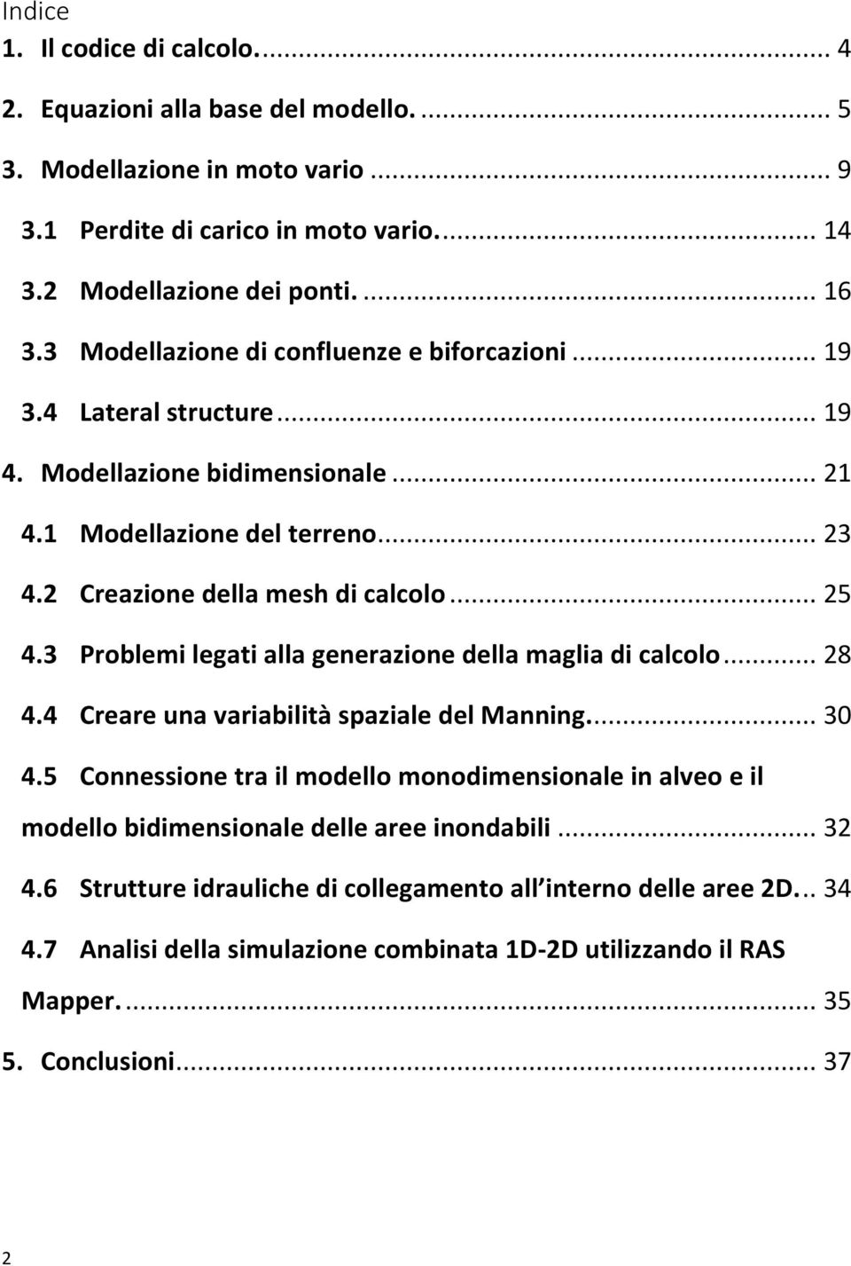 3 Problemi legati alla generazione della maglia di calcolo... 28 4.4 Creare una variabilità spaziale del Manning.... 30 4.