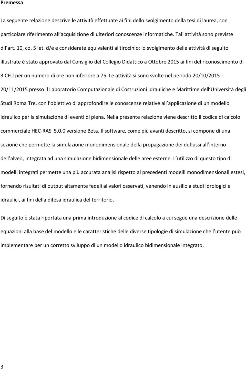 d/e e considerate equivalenti al tirocinio; lo svolgimento delle attività di seguito illustrate è stato approvato dal Consiglio del Collegio Didattico a Ottobre 2015 ai fini del riconoscimento di 3