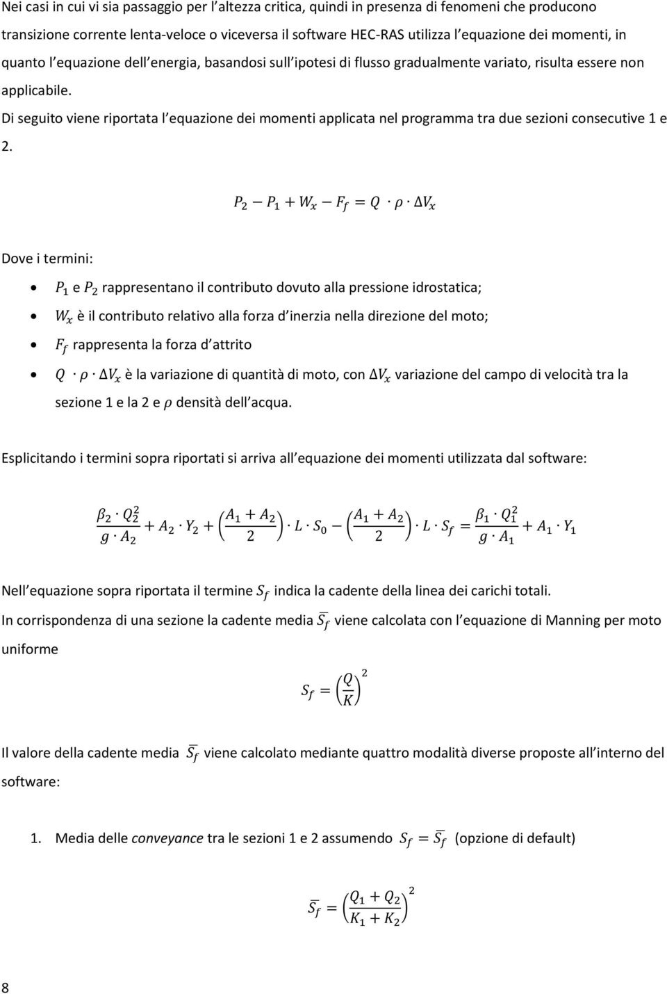 Di seguito viene riportata l equazione dei momenti applicata nel programma tra due sezioni consecutive 1 e 2.