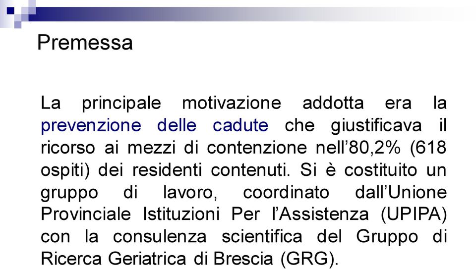 Si è costituito un gruppo di lavoro, coordinato dall Unione Provinciale Istituzioni Per l