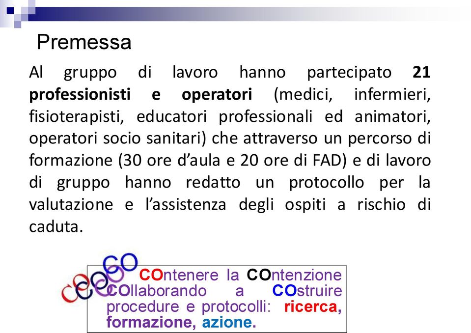 aula e 20 ore di FAD) e di lavoro di gruppo hanno redatto un protocollo per la valutazione e l assistenza degli