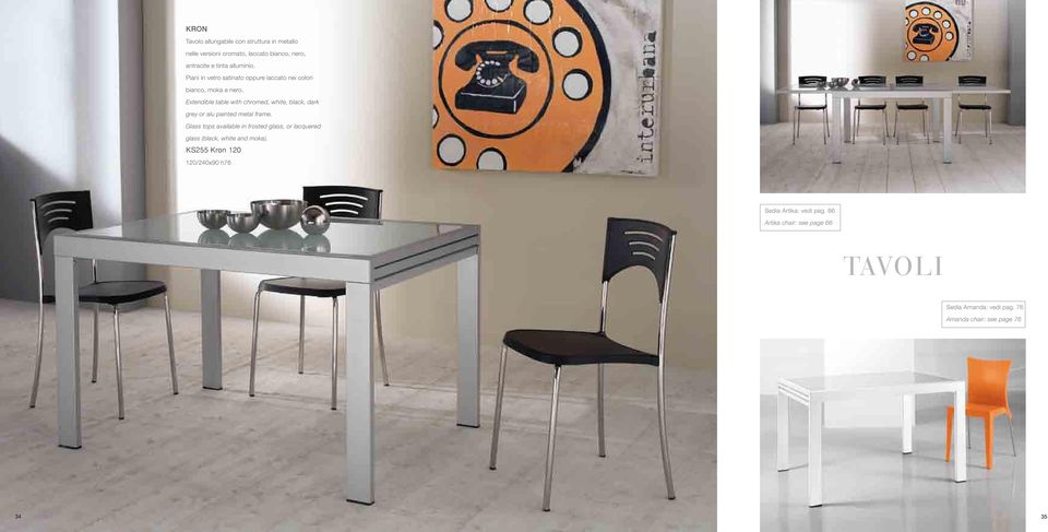 Extendible table with chromed, white, black, dark grey or alu painted metal frame.