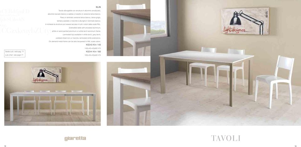 A richiesta la struttura può essere laccata in tutti i colori della scala RAL. Extendible table with anodized aluminum, white or sand painted aluminum or white larch aluminum frame.