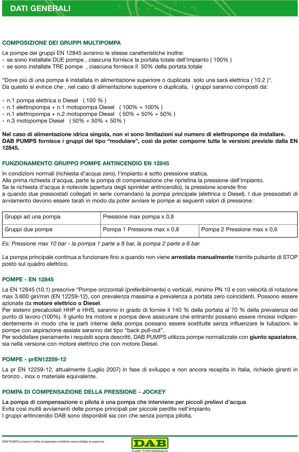 Da questo si evince che, nel caso di alientazione superiore o duplicata, i gruppi saranno coposti da: - n.1 popa elettrica o Diesel ( 1 % ) - n.1 elettropopa + n.1 otopopa Diesel ( 1% + 1% ) - n.