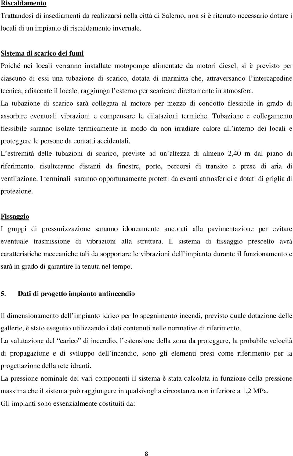 attraversando l intercapedine tecnica, adiacente il locale, raggiunga l esterno per scaricare direttamente in atmosfera.