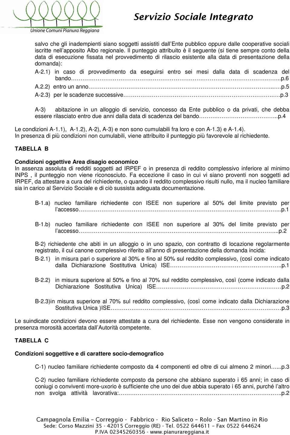 1) in caso di provvedimento da eseguirsi entro sei mesi dalla data di scadenza del bando...p.6 A.2.2) entro un anno...p.5 A-2.3) per le scadenze successive..p.3 A-3) abitazione in un alloggio di servizio, concesso da Ente pubblico o da privati, che debba essere rilasciato entro due anni dalla data di scadenza del bando.