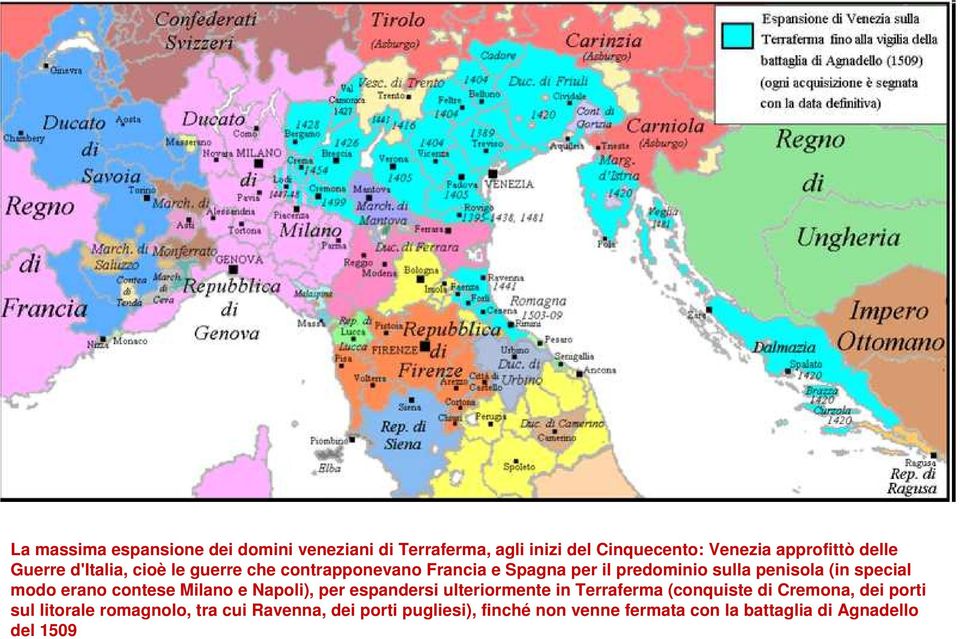 modo erano contese Milano e Napoli), per espandersi ulteriormente in Terraferma (conquiste di Cremona, dei porti