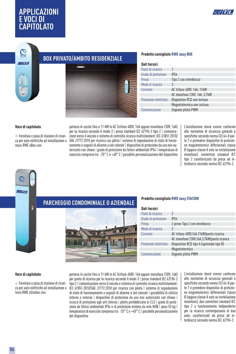 capitolato Fornitura e posa di stazione di ricarica per auto elettriche ad installazione a muro RWE ebox con: potenza in uscita fino a 11 kw in AC (trifase 400V, 16A oppure monofase 230V, 16A) per la