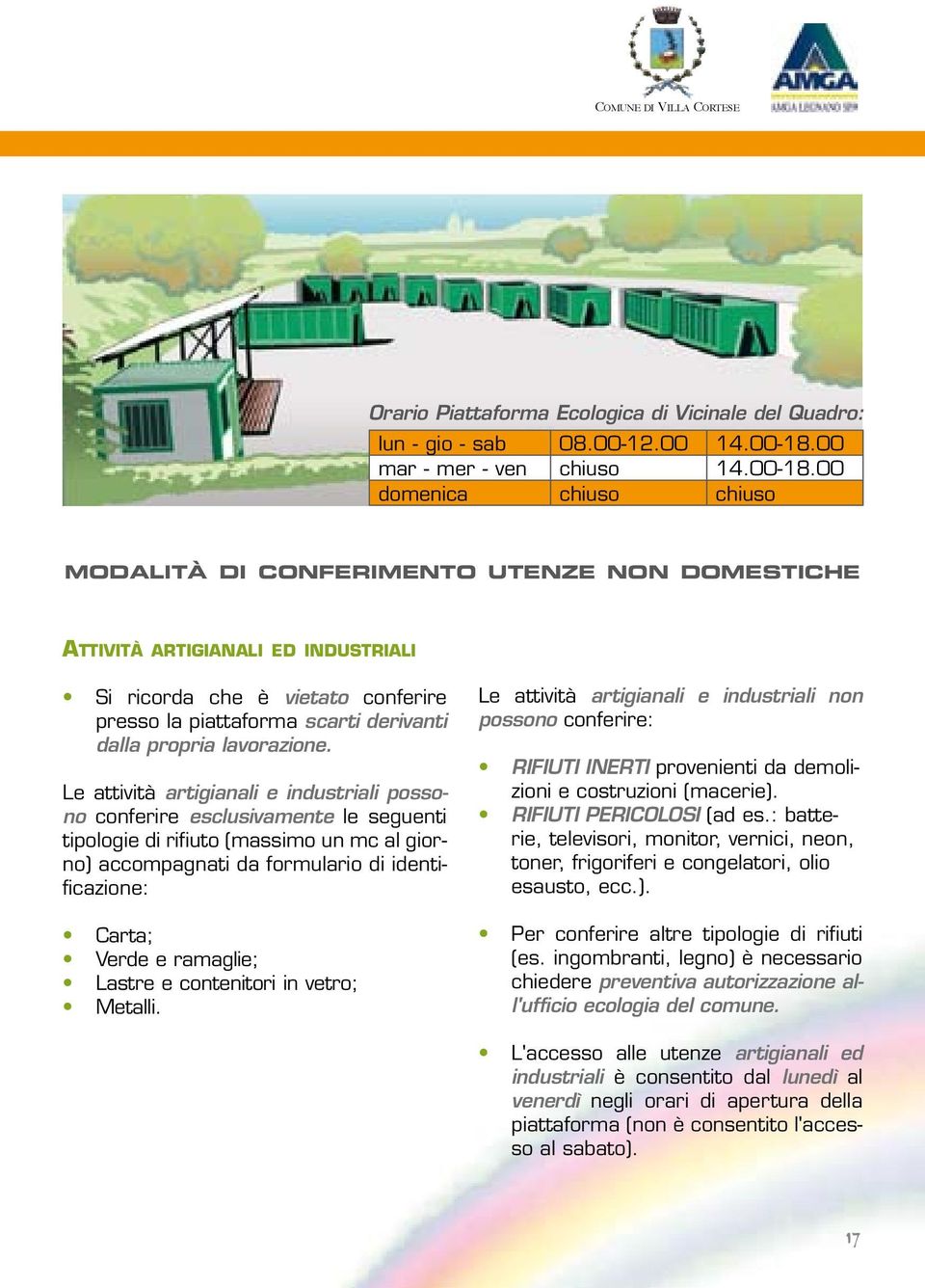 00 domenica chiuso chiuso modalità di conferimento utenze non domestiche Attività artigianali ed industriali Si ricorda che è vietato conferire presso la piattaforma scarti derivanti dalla propria