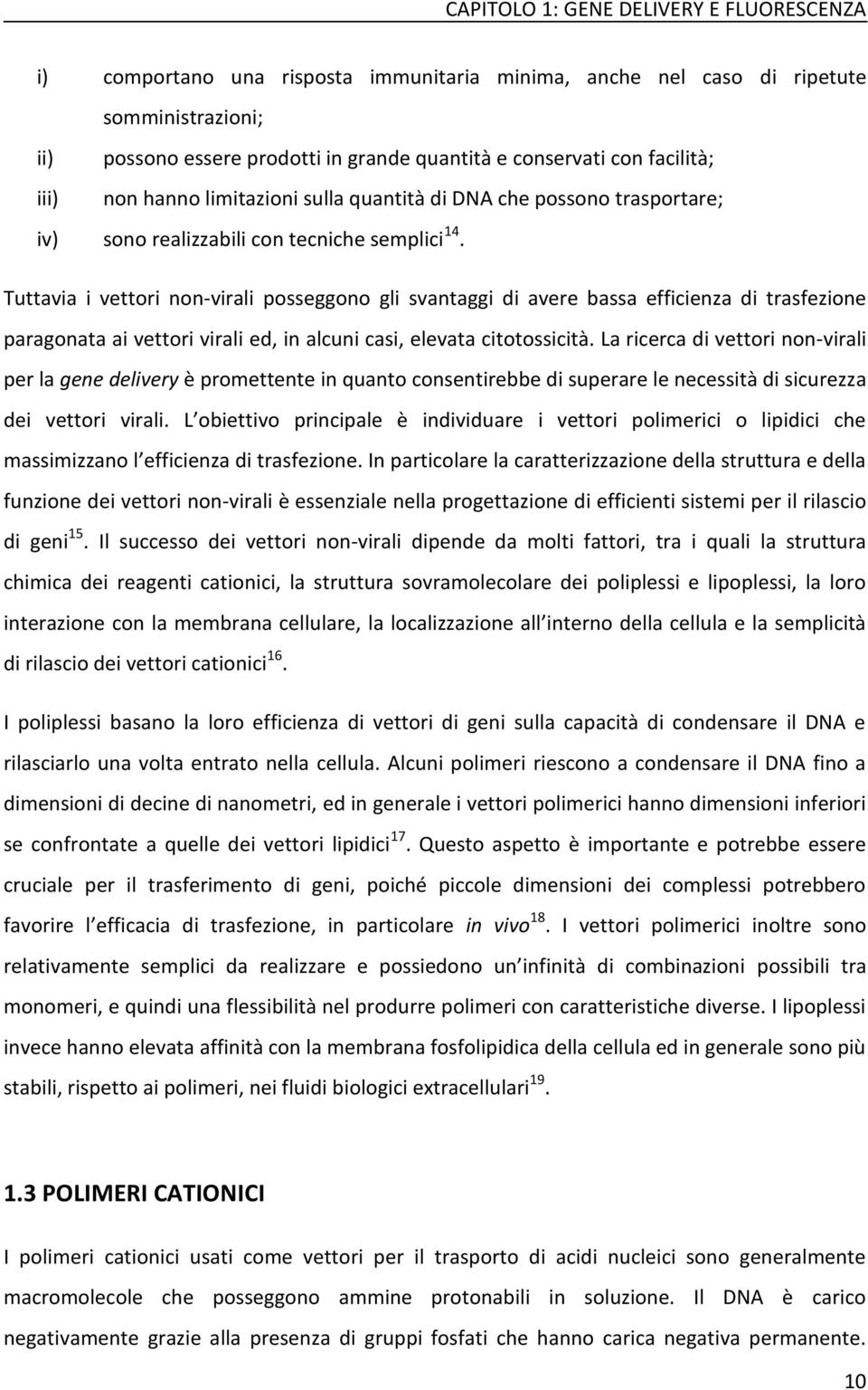 Tuttavia i vettori non-virali posseggono gli svantaggi di avere bassa efficienza di trasfezione paragonata ai vettori virali ed, in alcuni casi, elevata citotossicità.