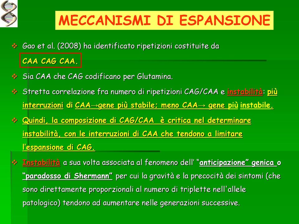 Quindi, la composizione di CAG/CAA è critica nel determinare instabilità, con le interruzioni di CAA che tendono a limitare l espansione di CAG.