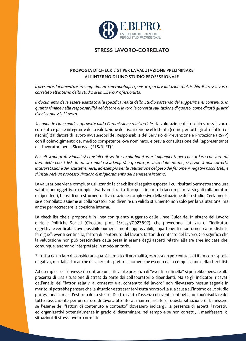 Il documento deve essere adattato alla specifica realtà dello Studio partendo dai suggerimenti contenuti, in quanto rimane nella responsabilità del datore di lavoro la corretta valutazione di questo,