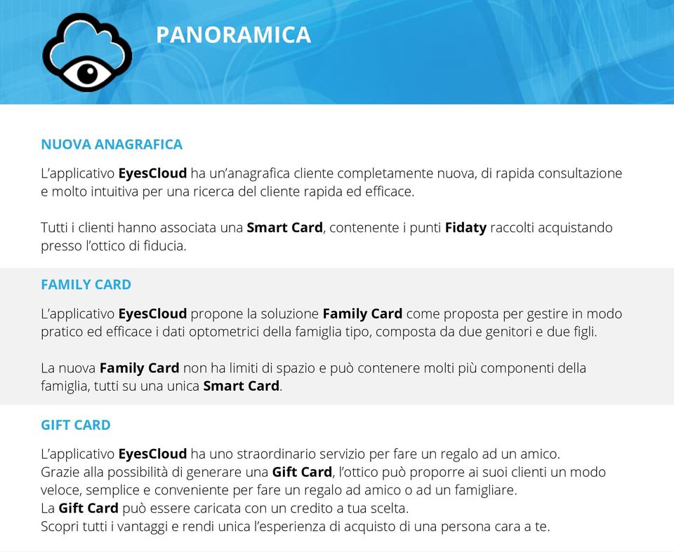 FAMILY CARD L applicativo EyesCloud propone la soluzione Family Card come proposta per gestire in modo pratico ed efficace i dati optometrici della famiglia tipo, composta da due genitori e due figli.