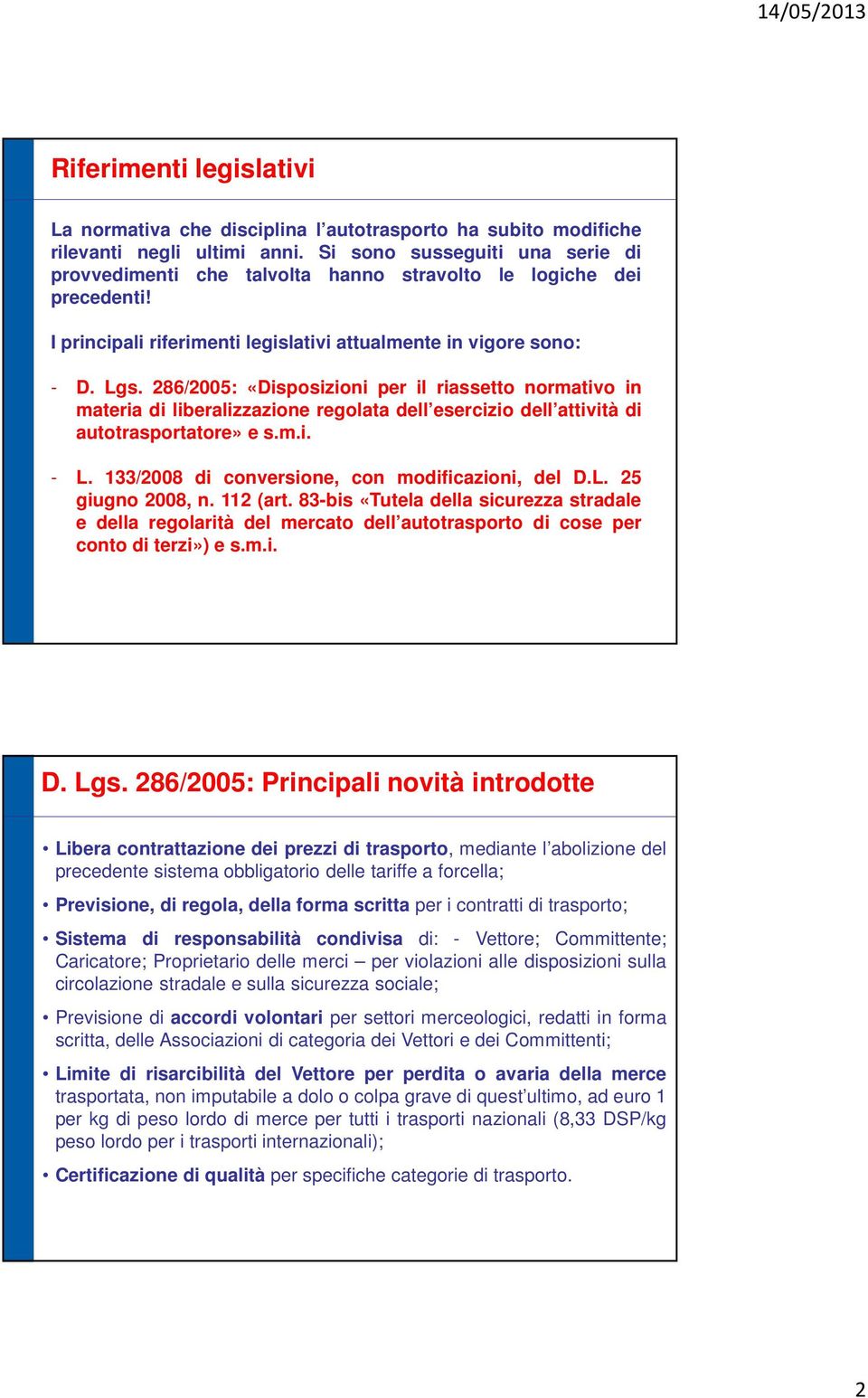 286/2005: «Disposizioni per il riassetto normativo in materia di liberalizzazione regolata dell esercizio dell attività di autotrasportatore» e s.m.i. - L.