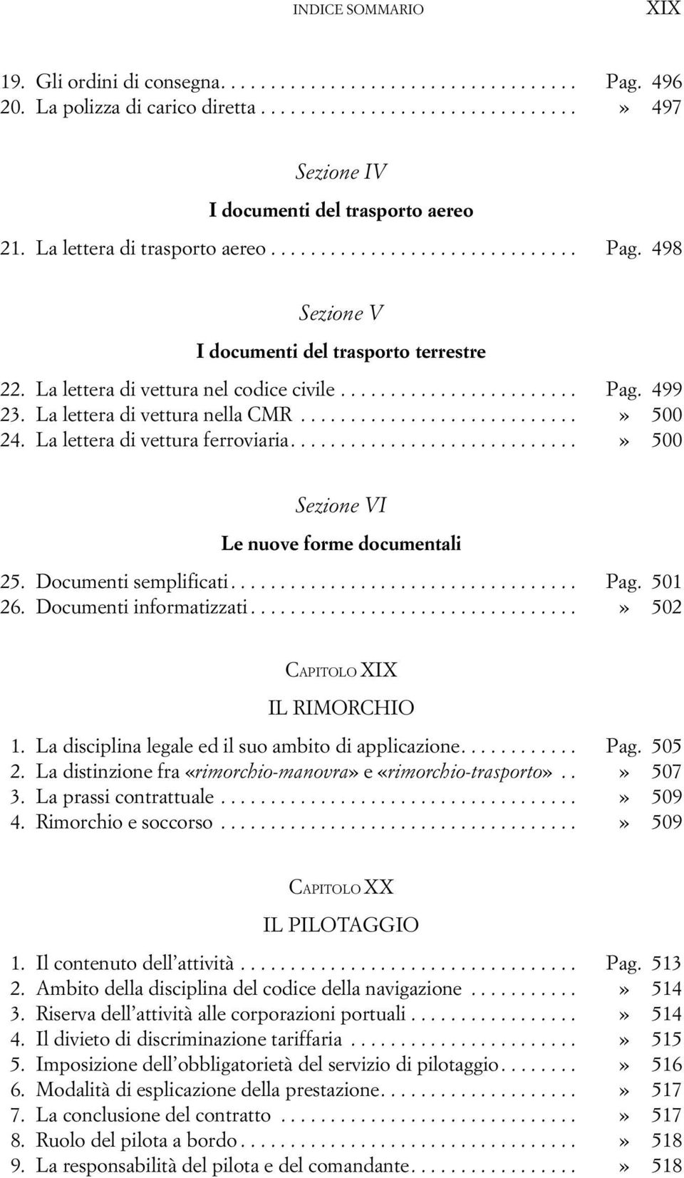 La lettera di vettura nella CMR............................» 500 24. La lettera di vettura ferroviaria.............................» 500 Sezione VI Le nuove forme documentali 25.