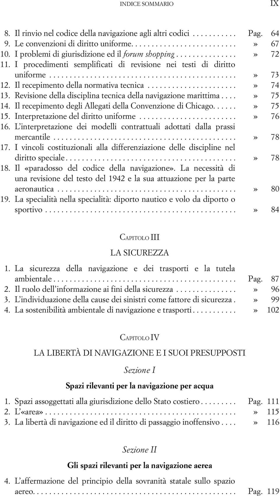 Il recepimento della normativa tecnica......................» 74 13. Revisione della disciplina tecnica della navigazione marittima....» 75 14.