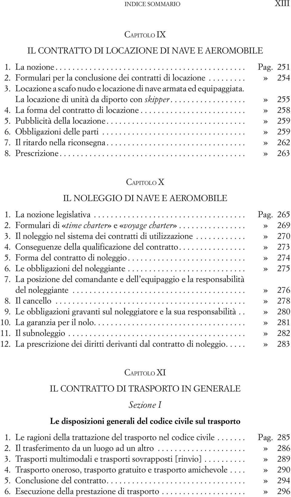 La forma del contratto di locazione.........................» 258 5. Pubblicità della locazione.................................» 259 6. Obbligazioni delle parti..................................» 259 7.