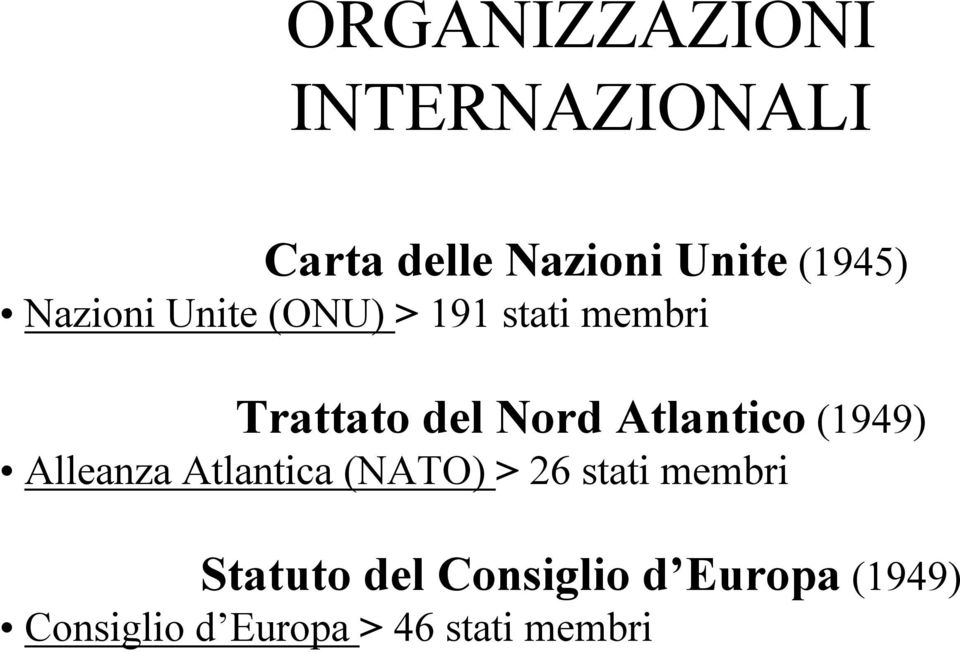 Atlantico (1949) Alleanza Atlantica (NATO) > 26 stati membri