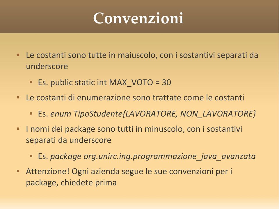 enum TipoStudente{LAVORATORE, NON_LAVORATORE} I nomi dei package sono tutti in minuscolo, con i sostantivi