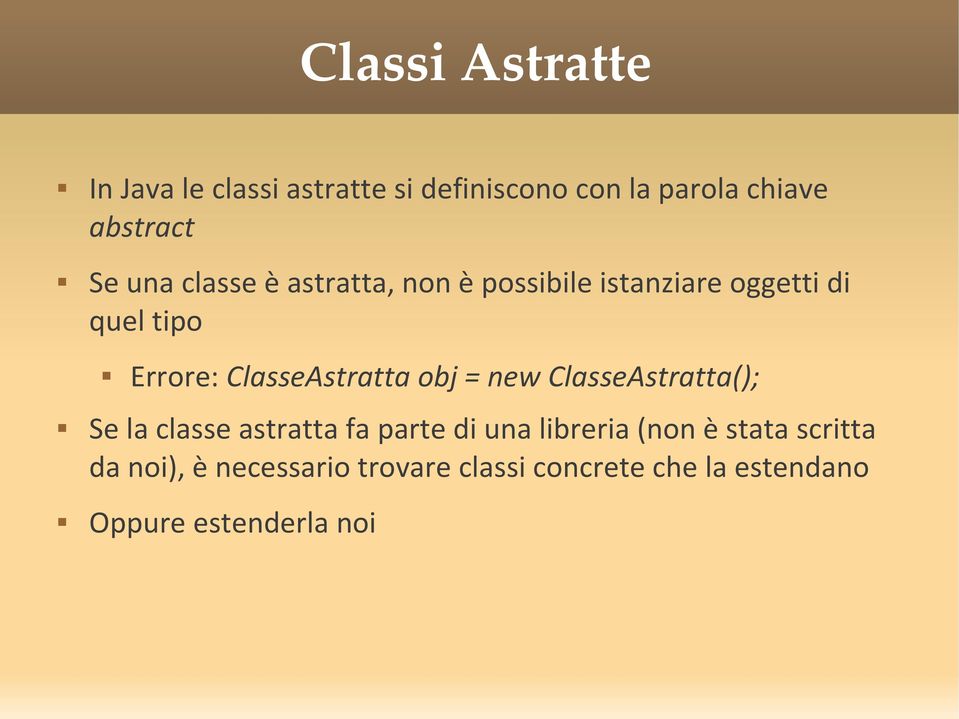 ClasseAstratta obj = new ClasseAstratta(); Se la classe astratta fa parte di una libreria