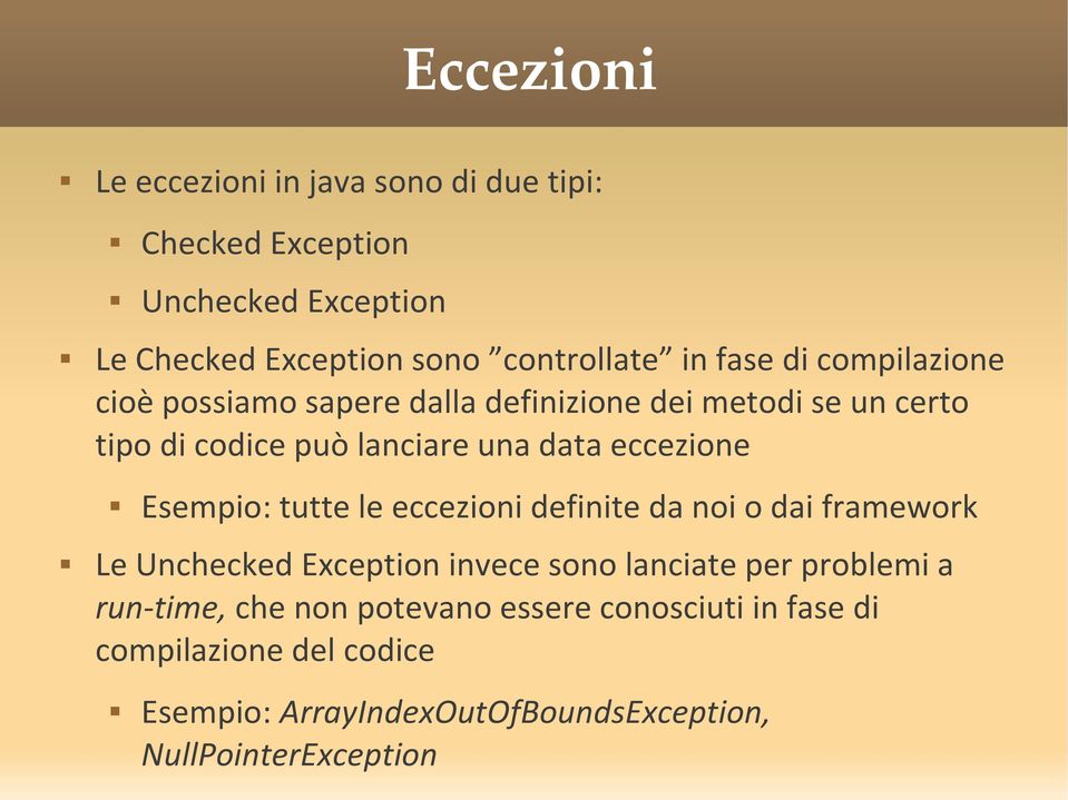 Esempio: tutte le eccezioni definite da noi o dai framework Le Unchecked Exception invece sono lanciate per problemi a run-time,