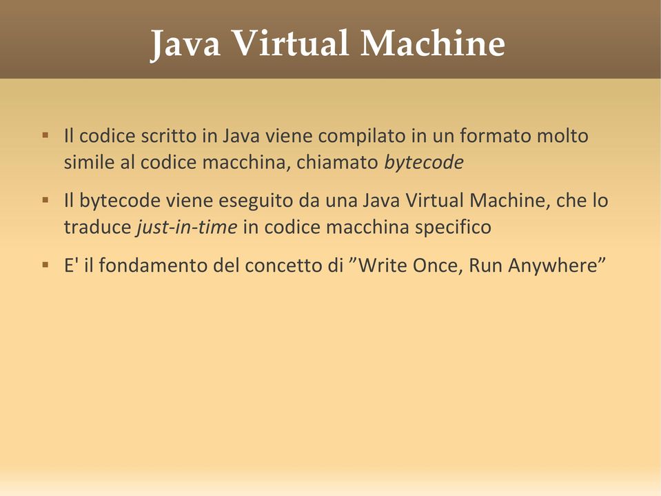 viene eseguito da una Java Virtual Machine, che lo traduce just-in-time in