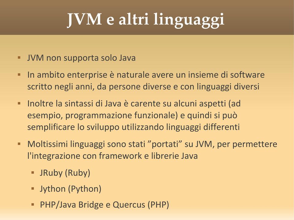 programmazione funzionale) e quindi si può semplificare lo sviluppo utilizzando linguaggi differenti Moltissimi linguaggi sono