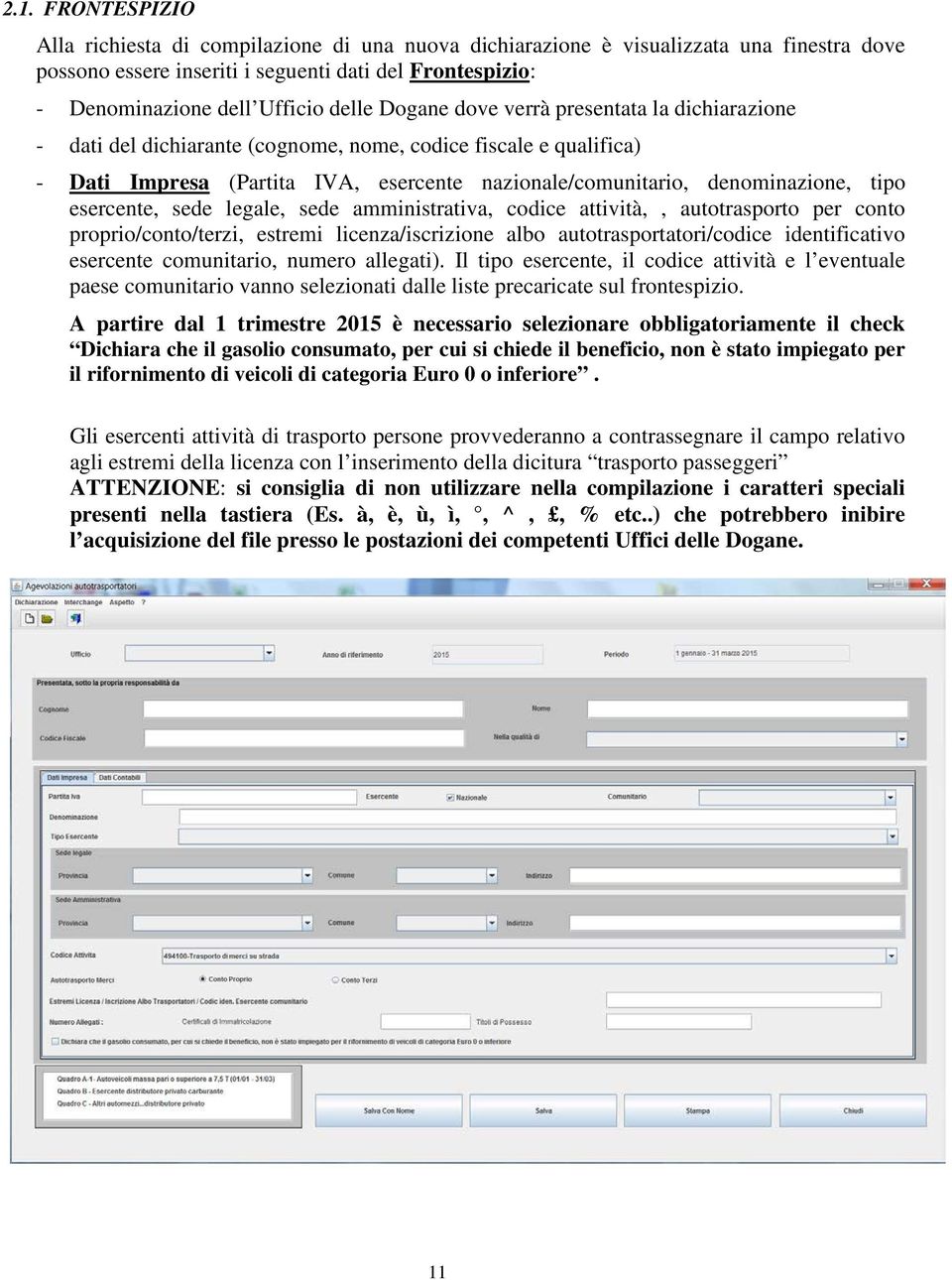 tipo esercente, sede legale, sede amministrativa, codice attività,, autotrasporto per conto proprio/conto/terzi, estremi licenza/iscrizione albo autotrasportatori/codice identificativo esercente