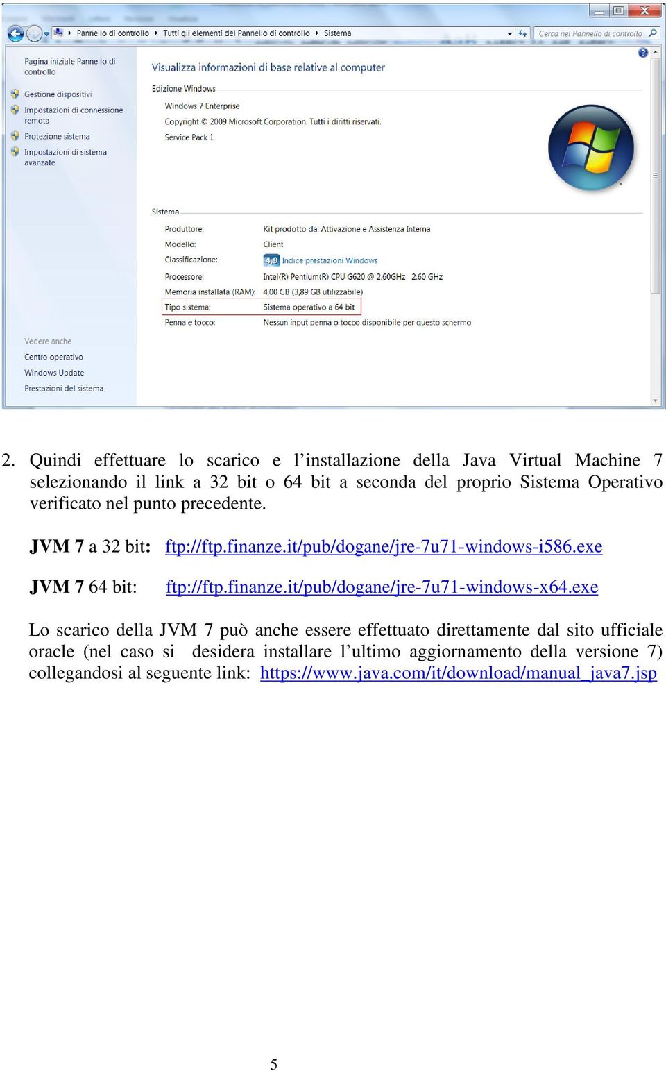 exe JVM 7 64 bit: ftp://ftp.finanze.it/pub/dogane/jre-7u71-windows-x64.