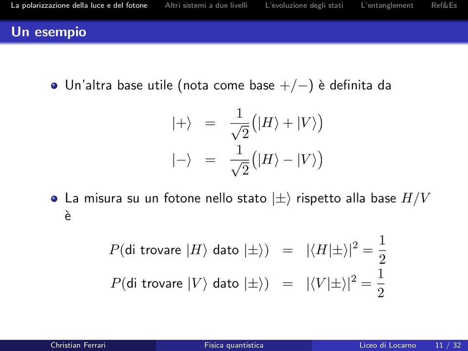 base H/V è P (di trovare H dato ± ) = H ± = 1 P (di trovare V dato ± )