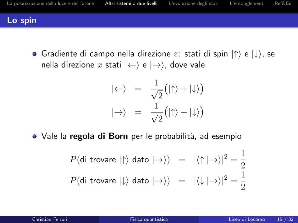 le probabilità, ad esempio P (di trovare dato ) = = 1 P (di trovare