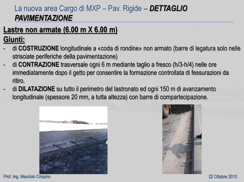 pavimentazione) - di CONTRAZIONE trasversale ogni 6 m mediante taglio a fresco (h/3-h/4) nelle ore immediatamente dopo il getto per consentire la