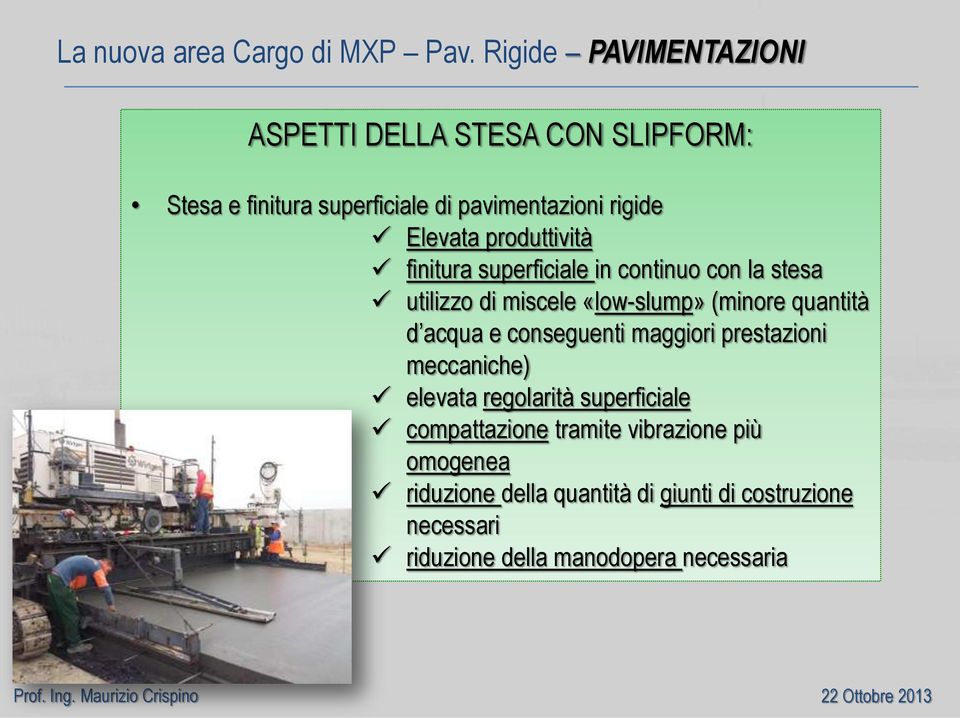 produttività finitura superficiale in continuo con la stesa utilizzo di miscele «low-slump» (minore quantità d acqua e