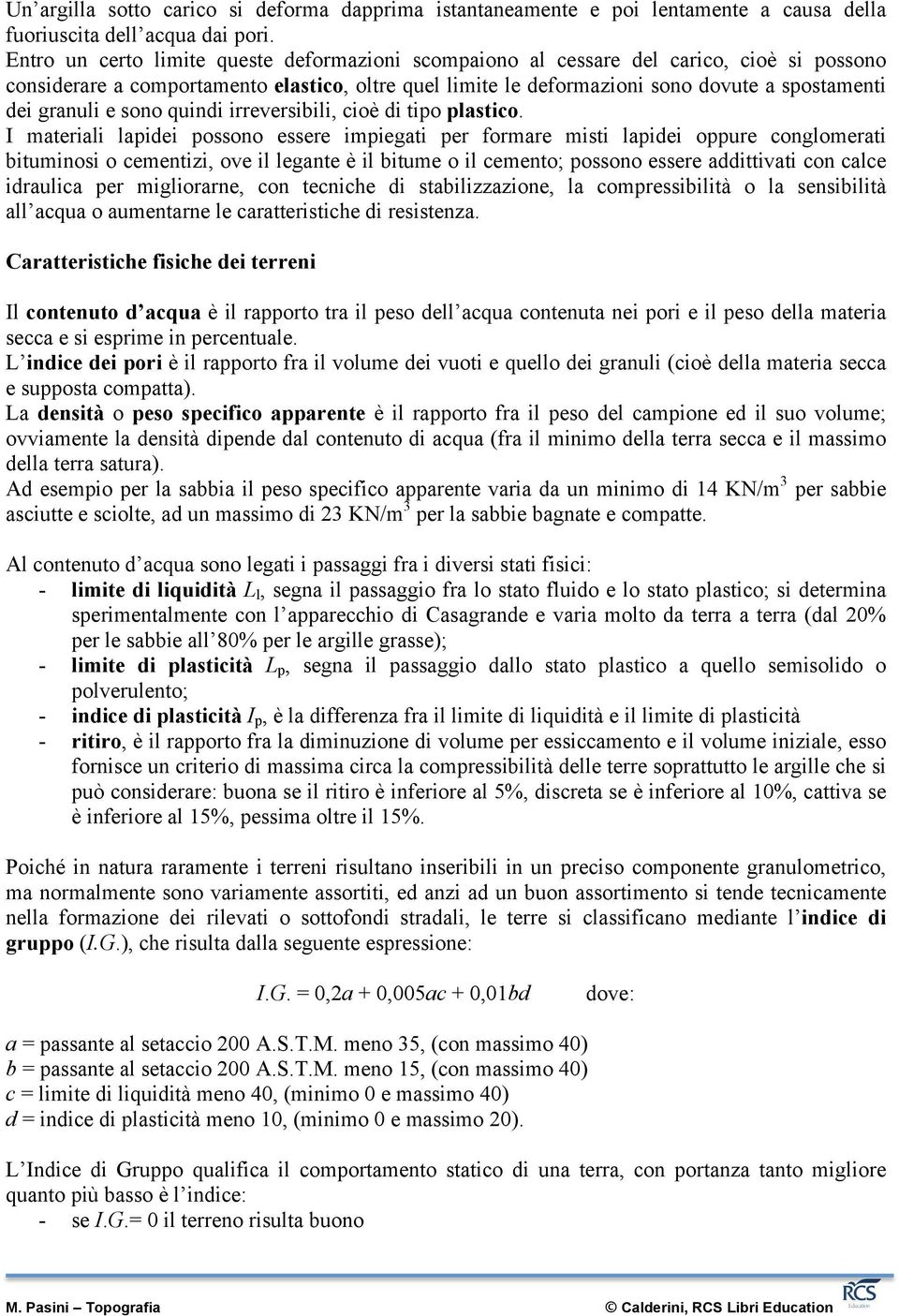 granuli e sono quindi irreversibili, cioè di tipo plastico.