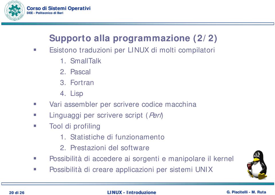 Lisp Vari assembler per scrivere codice macchina Linguaggi per scrivere script (Perl) Tool di profiling 1.