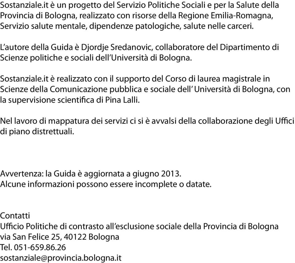 salute nelle carceri. L autore della Guida è Djordje Sredanovic, collaboratore del Dipartimento di Scienze politiche e sociali dell Università di Bologna.